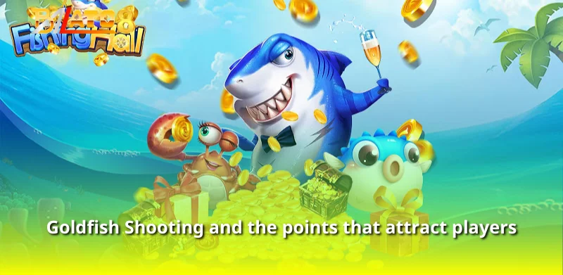 Goldfish Shooting and the points that attract players