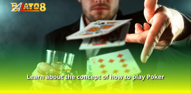 Learn about the concept of how to play Poker