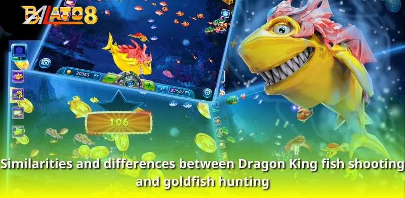 Similarities and differences between Dragon King fish shooting and goldfish hunting