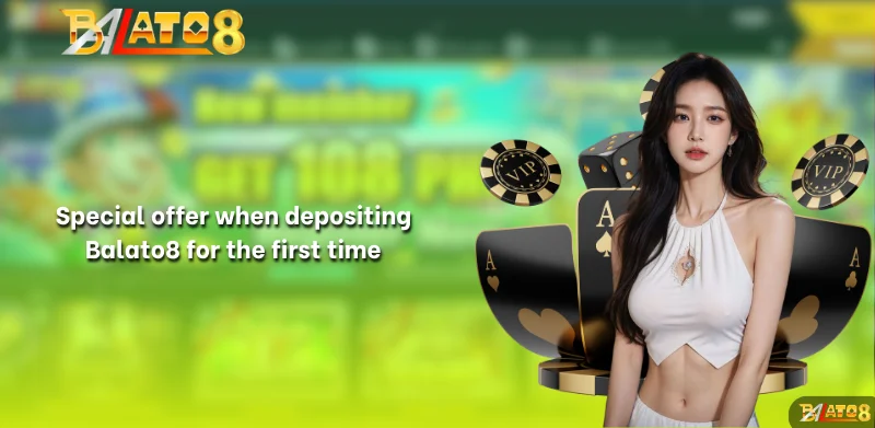 Special offer when depositing Balato8 for the first time