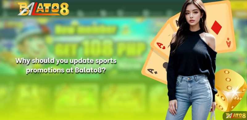 Why should you update sports promotions at Balato8?