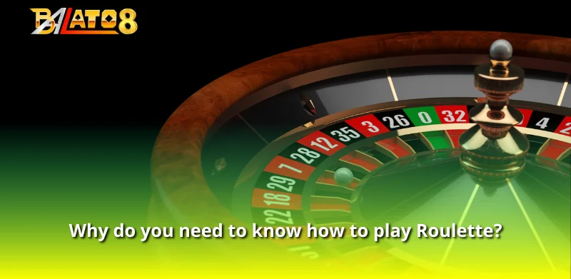 Why do you need to know how to play Roulette?